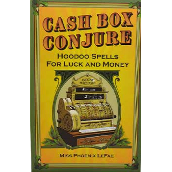 Cash Box Conjure, Hoodoo Spells by Phoenix LeFae