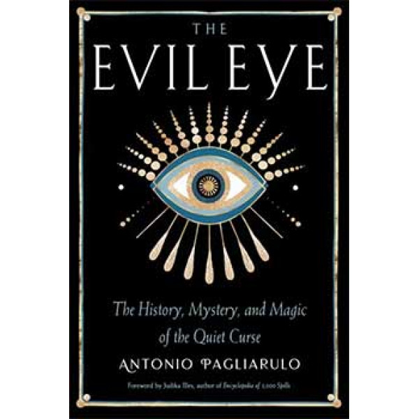 Evil Eye, History,Mystery, & Magic by Antonio Pagliarulo