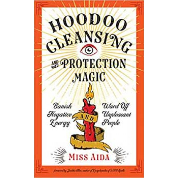 Hoodoo Cleansing & Protection Magic by Miss Aida