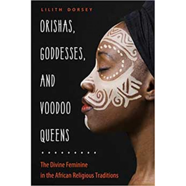 Orishas, Goddess, & Voodoo Queens by Lilith Dorsey