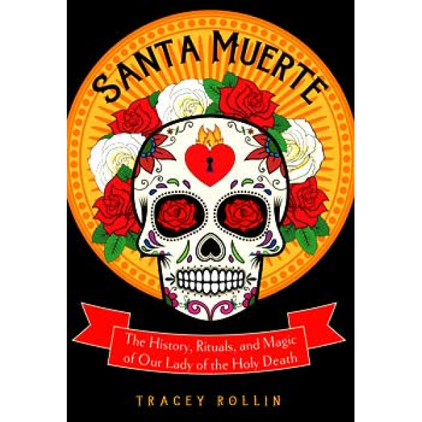 Santa Muerte, History, Rituals, & Magic