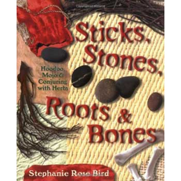 Sticks, Stones, Roots & Bones by Stephanie Rose Bird