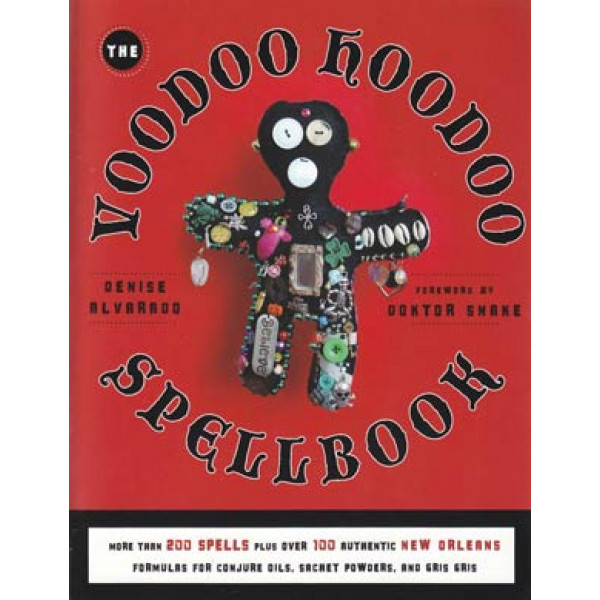 Voodoo Hoodoo Spellbook by Denise Alvarado & Doktor Snake