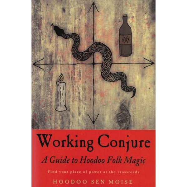 Working Conjure Guide to Hoodoo Folk Magic