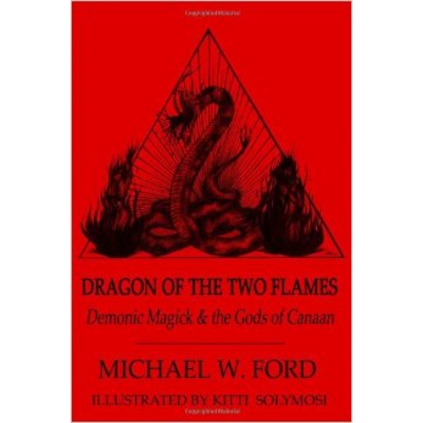 Dragon of the Two Flames, Demonic Magick & the Gods of Canaan, by Michael W. Ford